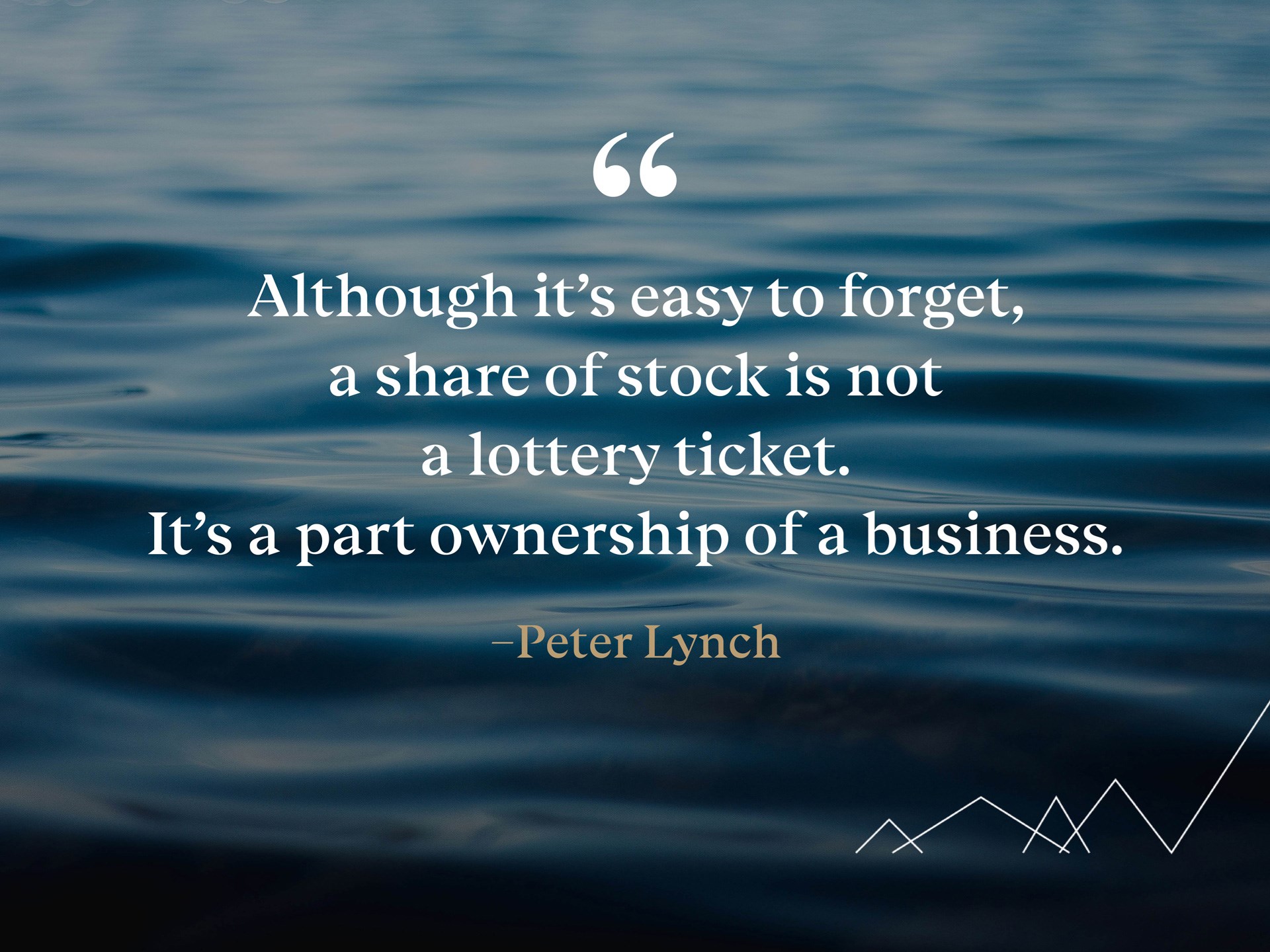 Quote: «Although it’s easy to forget, a share of stock is not a lottery ticket. It’s a part ownership of a business.» -Peter Lynch